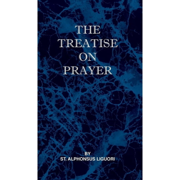 Treatise on Prayer (Hardcover) by St Alphonsus Liguori