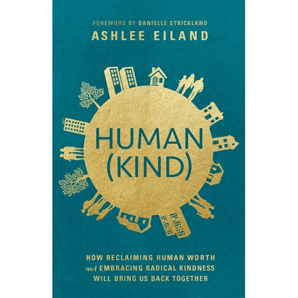 Human(Kind): How Reclaiming Human Worth and Embracing Radical Kindness Will Bring Us Back Together (Paperback)