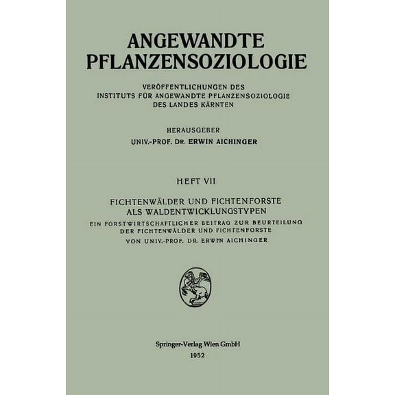 Angewandte Pflanzensoziologie Fichtenwälder Und Fichtenforste ALS Waldentwicklungstypen: Ein Forstwirtschaftlicher Beitrag Zur Beurteilung Der Fichten, Book 7, (Paperback)