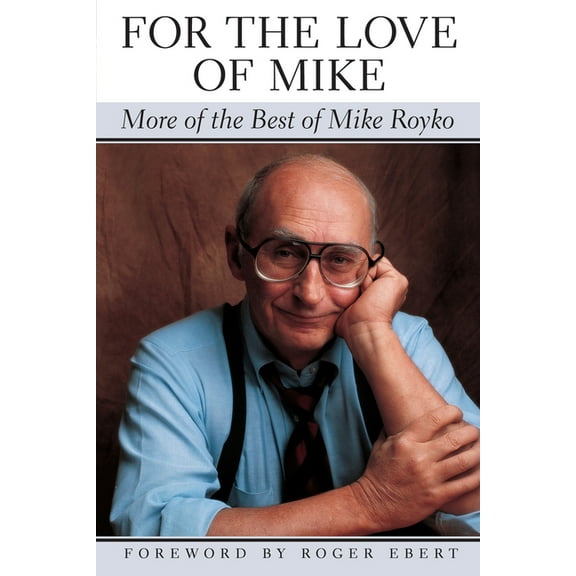 Illinois For the Love of Mike: More of the Best of Mike Royko, (Paperback)