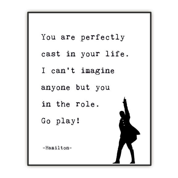 You Are Perfectly Cast In Your Life - Lin-Manuel Miranda Quote - Inspirational Wall Décor - Gift for Musical Fun - Unframed Print (8"x10")