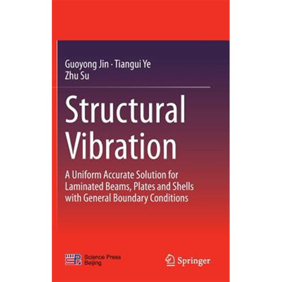 Pre-Owned Structural Vibration: A Uniform Accurate Solution for Laminated Beams, Plates and Shells with General Boundary Conditions (Hardcover)