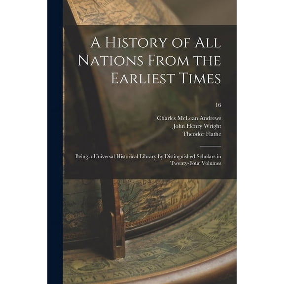 A History of All Nations From the Earliest Times : Being a Universal Historical Library by Distinguished Scholars in Twenty-four Volumes; 16 (Paperback)