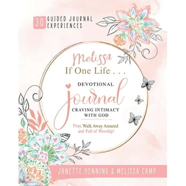 Melissa If One Life ... Devotional Journal - Craving Intimacy with God: 30 Devotional Bible Journaling Experiences to Aw, (Paperback)