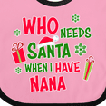 thumbnail image 4 of Inktastic Who Needs Santa when I Have Nana Boys or Girls Baby Bib, 4 of 4