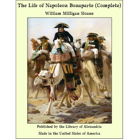 The Life of Napoleon Bonaparte (Complete) - eBook