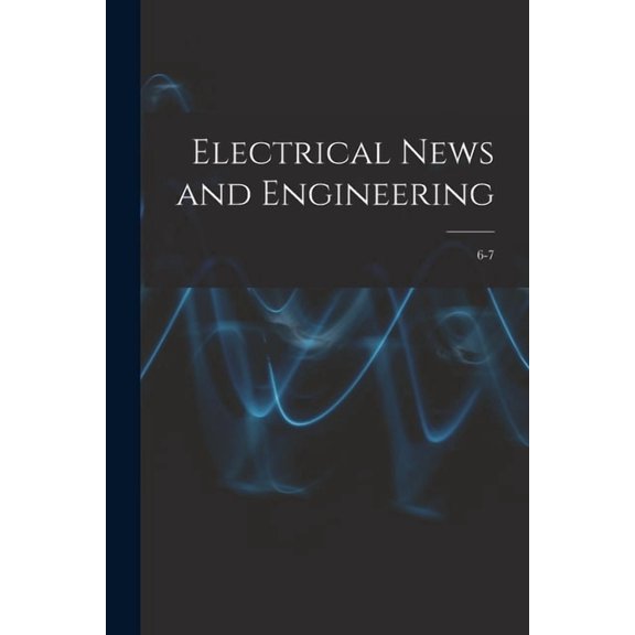 Electrical News and Engineering; 6-7 (Paperback)