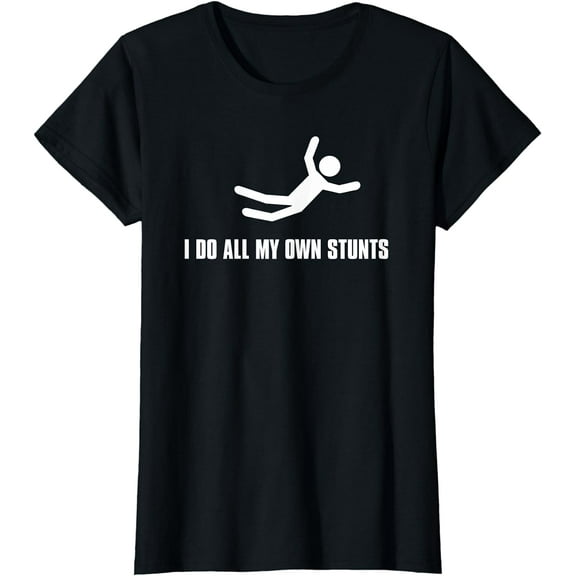 I do all my own Stunts Dark Tee Shirt Adult and Youth