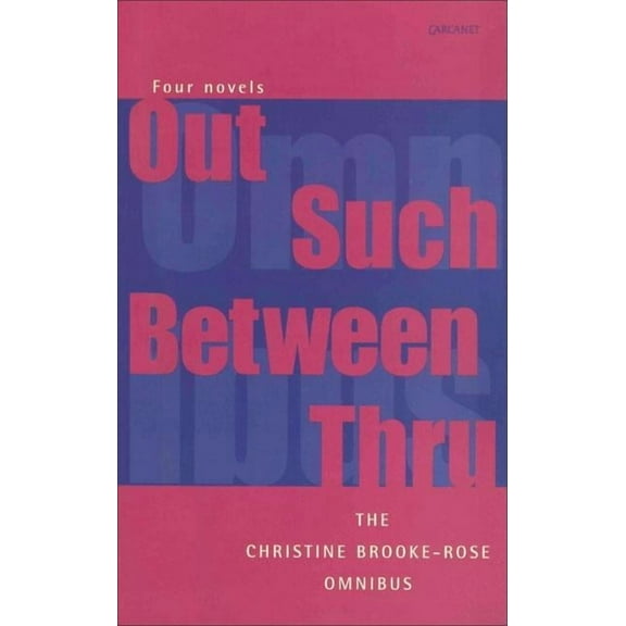 The Christine Brooke-Rose Omnibus : Four Novels: Out, Such, Between, Thru (Paperback)