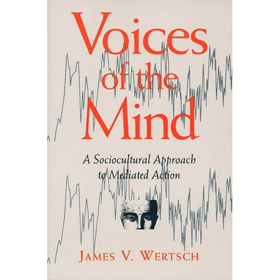 Voices of the Mind: Sociocultural Approach to Mediated Action (Paperback)
