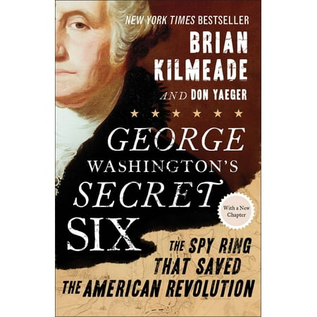 George Washington's Secret Six : The Spy Ring That Saved the American