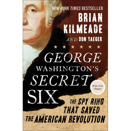 - George Washington's Secret Six : The Spy Ring That Saved the American Revolution