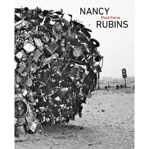 Nancy Rubins: Fluid Force, (Hardcover)