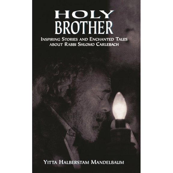 Holy Brother: Inspiring Stories and Enchanted Tales about Rabbi Shlomo Carlebach, (Paperback)