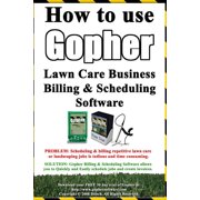 How to Use Gopher Lawn Care Business Billing & Scheduling Software : Learn How to Manage Your Lawn Care and Landscaping Business Easier With This Powerful Software