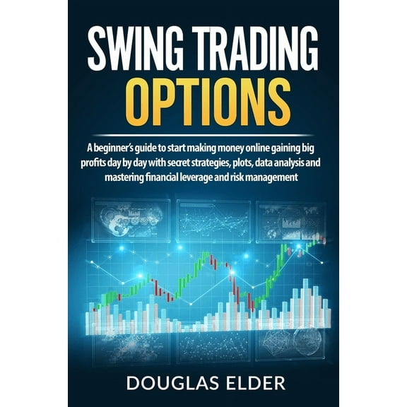 Swing Trading Options: A beginner's guide to start making money online gaining big profits day by day with secret strate, (Paperback)