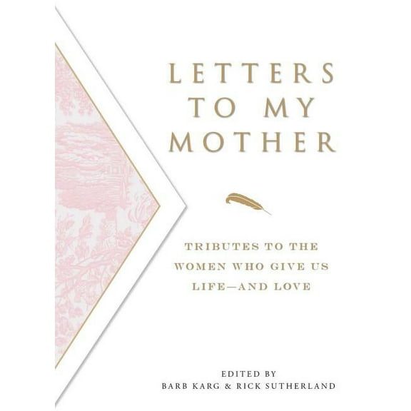 Letters to My Mother: Tributes to the Women Who Give Us Life----And Love, (Paperback)