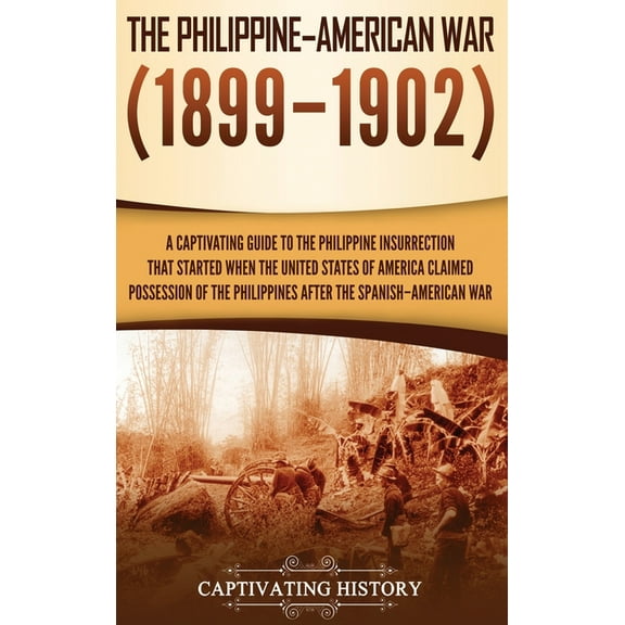The Philippine-American War: A Captivating Guide to the Philippine Insurrection That Started When the United States of A, (Hardcover)
