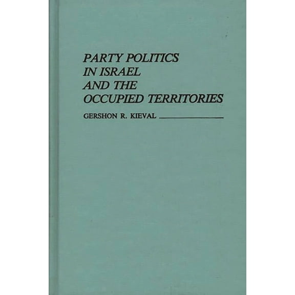 Contributions in Political Science Party Politics in Israel and the Occupied Territories, (Hardcover)