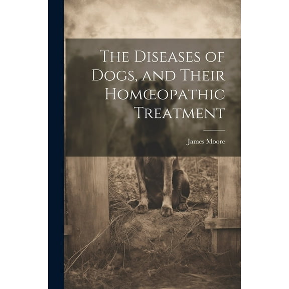 The Diseases of Dogs, and Their Homoeopathic Treatment (Paperback)