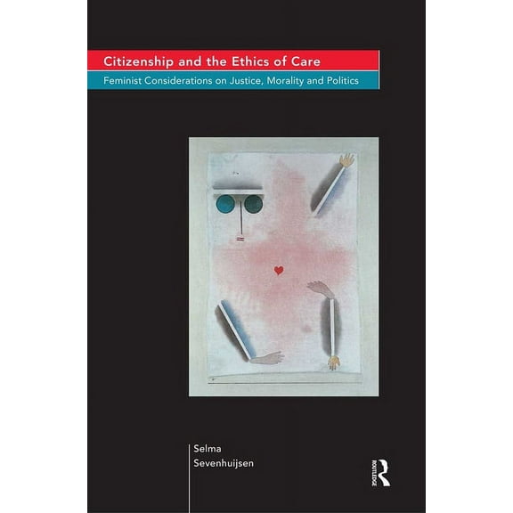 Citizenship and the Ethics of Care: Feminist Considerations on Justice, Morality and Politics, (Paperback)