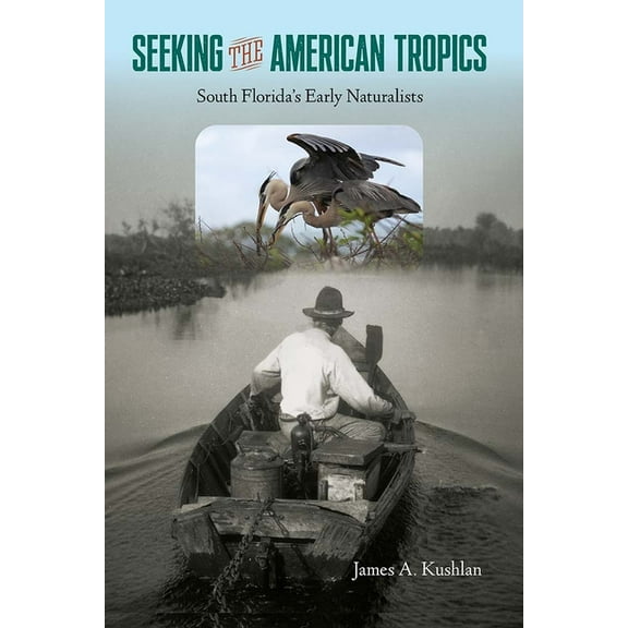 Seeking the American Tropics: South Florida's Early Naturalists, (Hardcover)