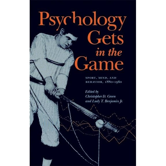 Psychology Gets in the Game : Sport, Mind, and Behavior, 1880-1960 (Paperback)