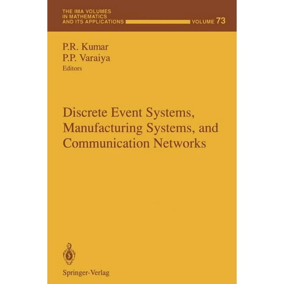 IMA Volumes in Mathematics and Its Appli Discrete Event Systems, Manufacturing Systems, and Communication Networks, Book 73, (Paperback)