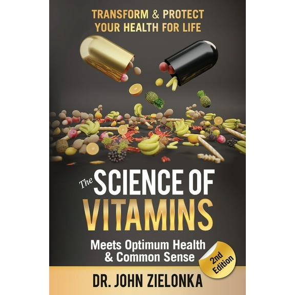 The Science of Vitamins Meets Optimum Health & Common Sense : Transform & Protect Your Health for Life (Paperback)