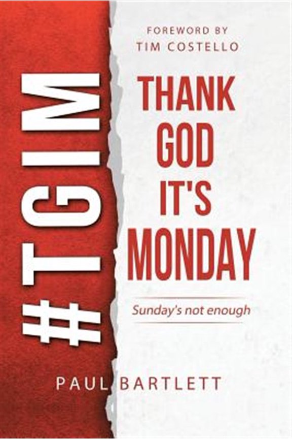 Pre-Owned Thank God It's Monday: The Weekend Is Not Enough -- Paul Bartlett