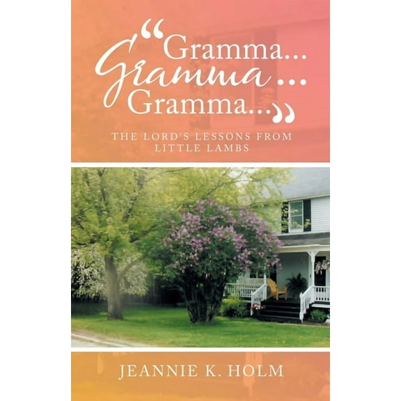 "Gramma... Gramma... Gramma...": The Lord's Lessons from Little Lambs, (Paperback)