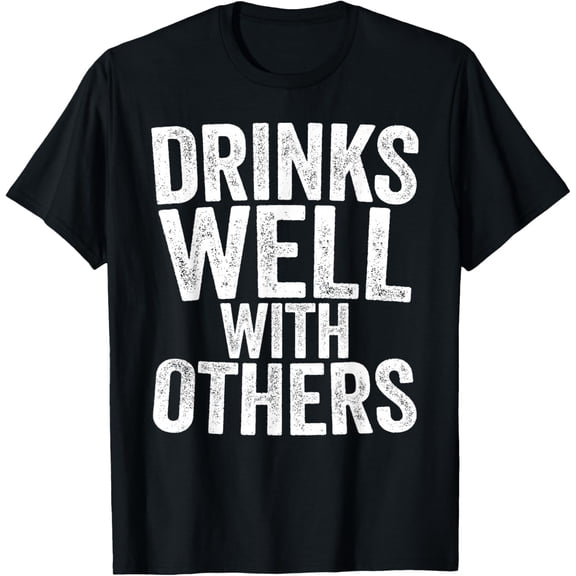 Drinks Well With Others Shirt Funny Men Women Drinking T-Shirt