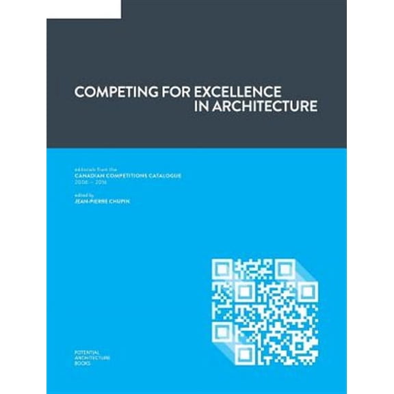 Competing for Excellence in Architecture: Editorials from the Canadian Competitions Catalogue (2006 - 2016) (Hardcover)