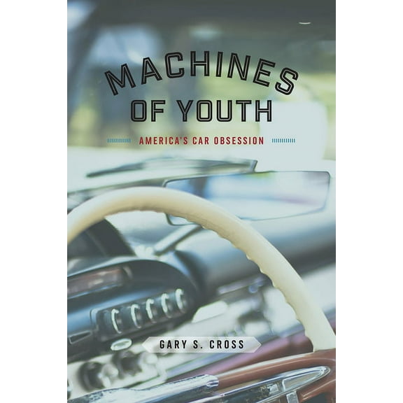 Machines of Youth : America’s Car Obsession (Hardcover)