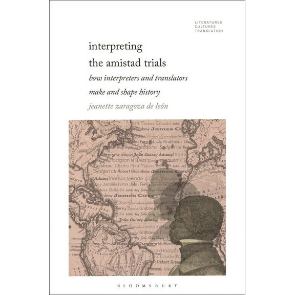 Literatures, Cultures, Translation Interpreting the Amistad Trials: How Interpreters and Translators Make and Shape History, (Hardcover)