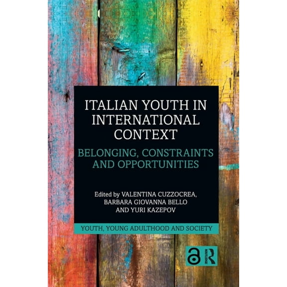 Youth, Young Adulthood and Society Italian Youth in International Context: Belonging, Constraints and Opportunities, (Paperback)