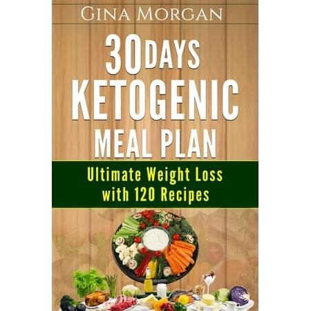 30 Days Ketogenic Meal Plan -Ultimate Weight Loss With 120 Recipes -