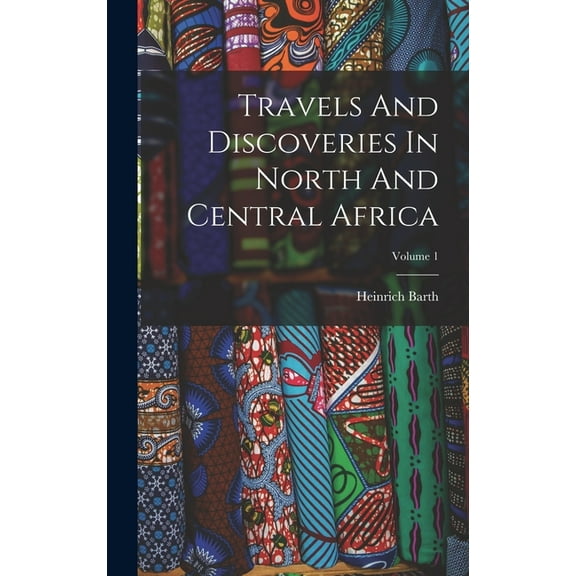Travels And Discoveries In North And Central Africa; Volume 1 (Hardcover)