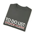thumbnail image 3 of Funny To Do List Stock Clerk Retirement Worker Inventory Novelty Stock Clerk Retired Stockroom Men Women Unisex Garment-Dyed T-shirt, 3 of 4