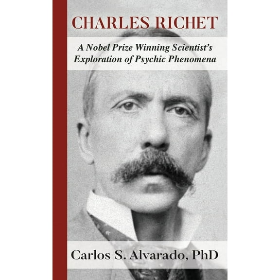 Charles Richet: A Nobel Prize Winning Scientist's Exploration of Psychic Phenomena, (Paperback)