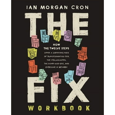 The Fix Workbook: How the Twelve Steps Offer a Surprising Path of Transformation for the Well-Adjusted, the Down-And-Out, (Paperback)