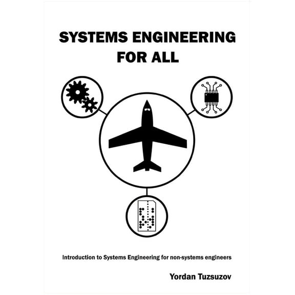 Systems Engineering for All: Introduction to Systems Engineering for non-Systems Engineers (Paperback)