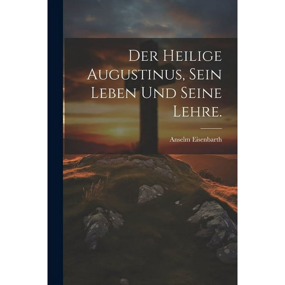 Der heilige Augustinus, sein Leben und seine Lehre. (Paperback)