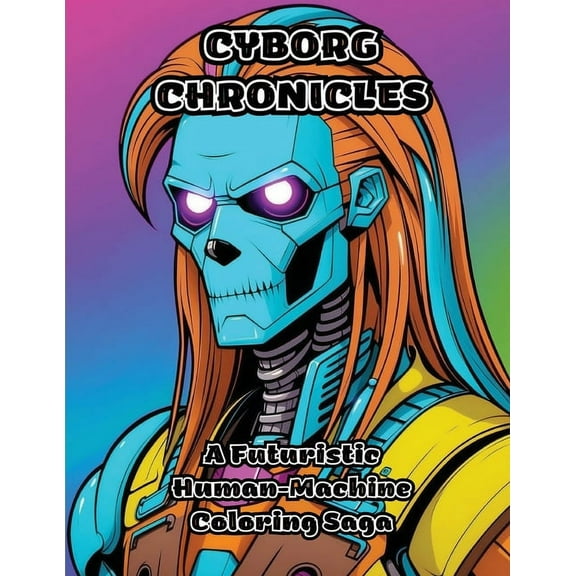 Cyborg Chronicles: A Futuristic Human-Machine Coloring Saga, (Paperback)