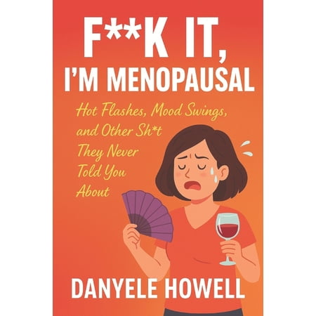 F**k It I m Menopausal: Hot Flashes Mood Swings and Other Shit They Never Told You About (Paperback)
