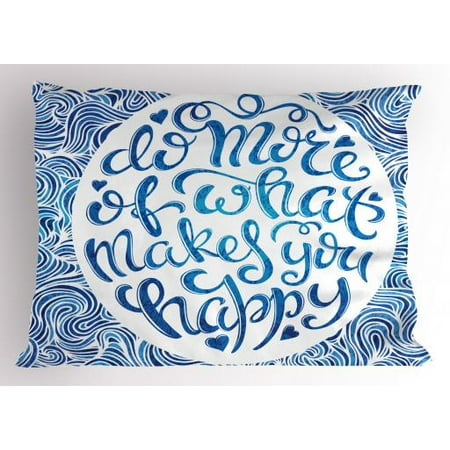 Blue And White Pillow Sham Do More Of What Makes You Happy Quote