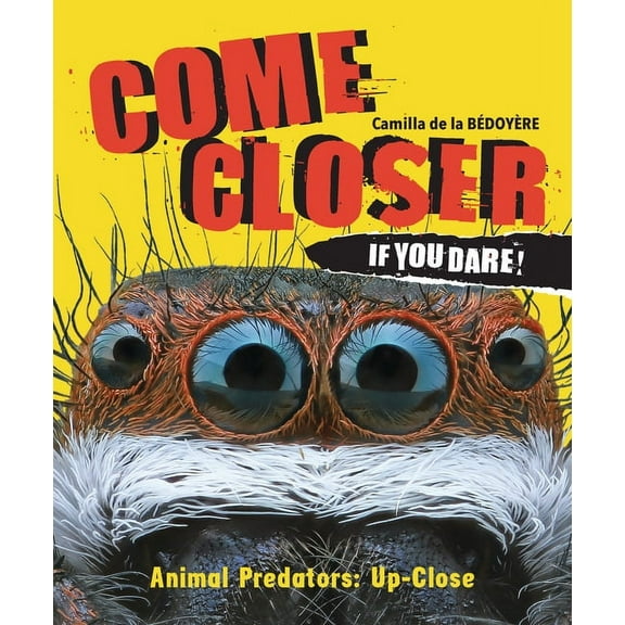 Come Closer If You Dare!: Animal Predators Up Close (Hardcover)