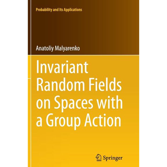 Probability and Its Applications Invariant Random Fields on Spaces with a Group Action, (Paperback)
