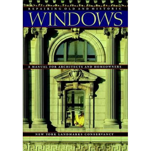 Pre-Owned Repairing Old and Historic Windows: A Manual for Architects and Homeowners (Paperback) 0471144185 9780471144182