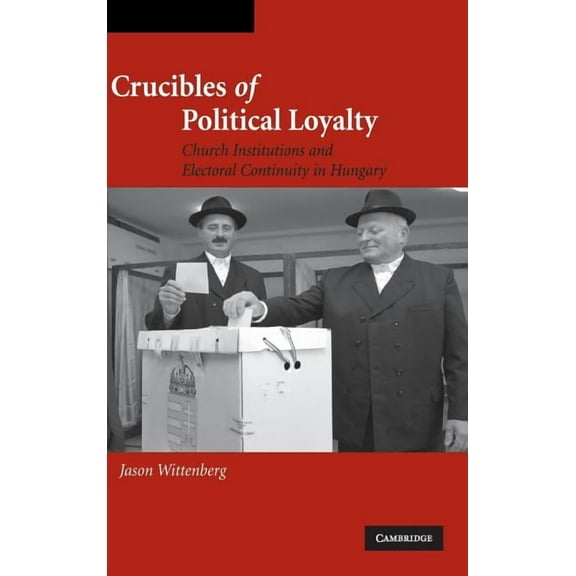 Cambridge Studies in Comparative Politic Crucibles of Political Loyalty, (Hardcover)